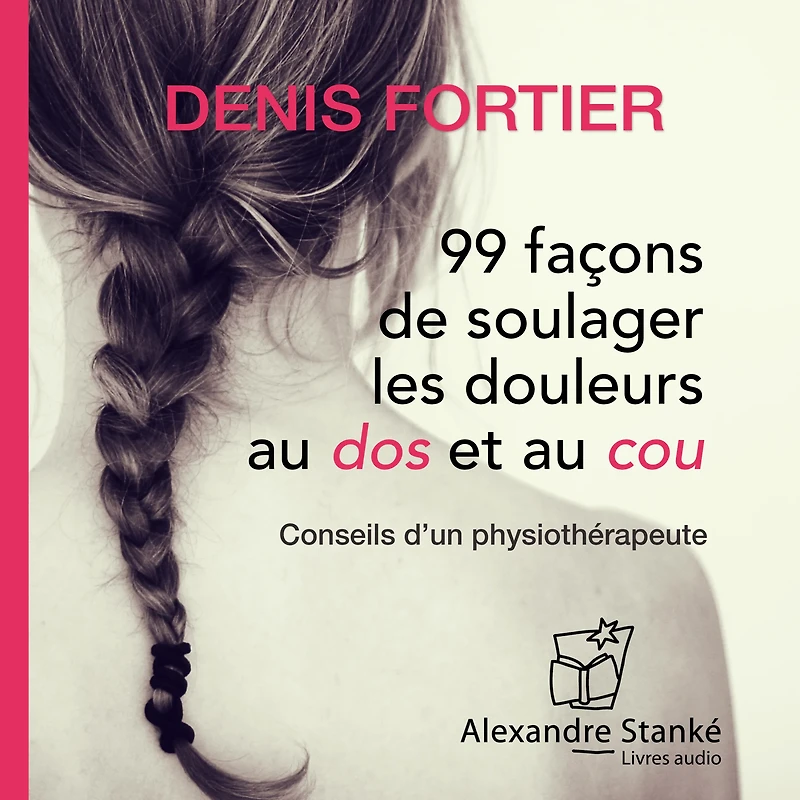  99 façons de soulager les douleurs au dos et au cou 