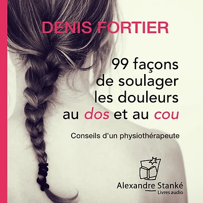  99 façons de soulager les douleurs au dos et au cou 