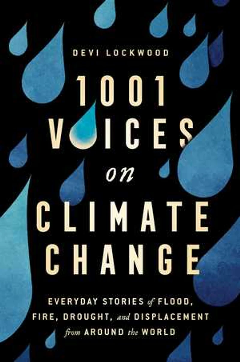 1,001 Voices on Climate Change : Everyday Stories of Flood, Fire, Drought