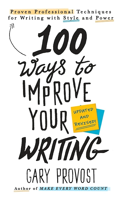100 Ways to Improve Your Writing (Updated) : Proven Professional Techniques for Writing with Style and Power