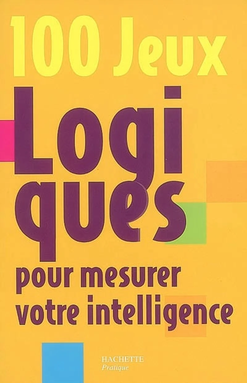 100 jeux logiques pour mesurer votre intelligence