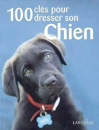 100 clés pour dresser son chien