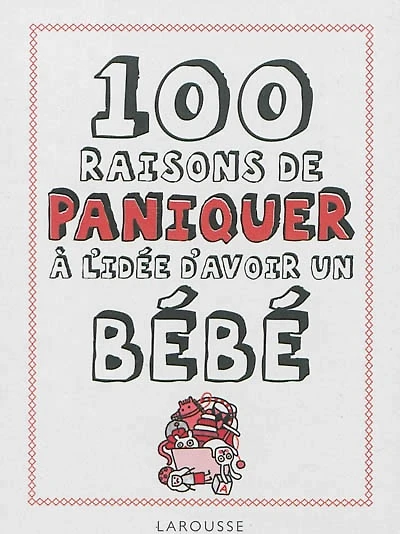 100 raisons de paniquer à l'idée d'avoir un bébé