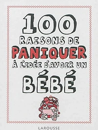 100 raisons de paniquer à l'idée d'avoir un bébé