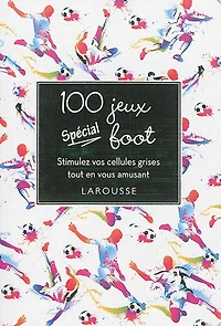 100 jeux spécial foot  : stimulez vos cellules grises tout en vous amusant