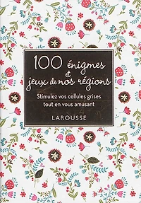 100 énigmes et jeux de nos régions  : stimulez vos cellules grises tout en vous amusant