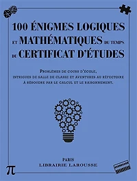 100 énigmes logiques mathématiques au temps du certificat d'études : problèmes de cours d'école, intrigues de salle de classe et aventures au réfectoire à résoudre par le calcul et le raisonnement