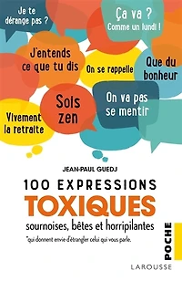 100 expressions toxiques, sournoises, bêtes et horripilantes : qui donnent envie d'étrangler celui qui vous parle