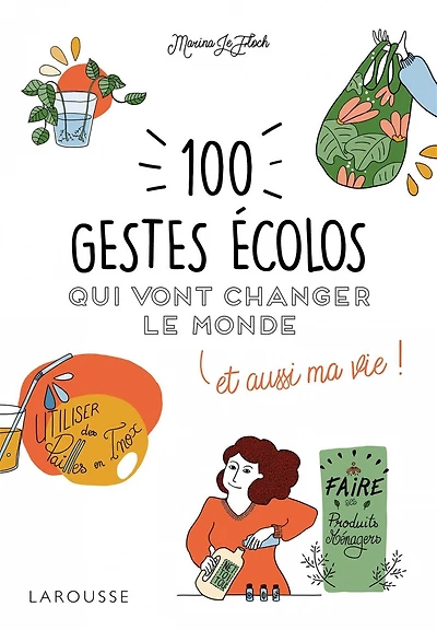 100 gestes écolos qui vont changer le monde : et aussi ma vie !