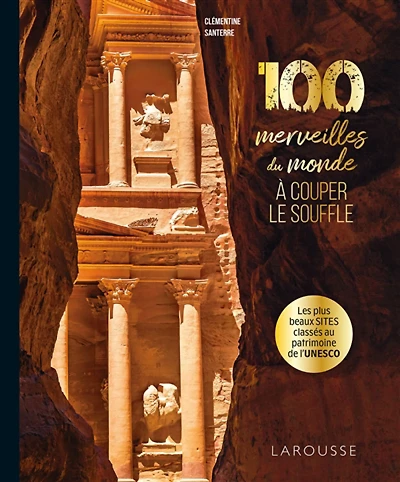 100 merveilles du monde à couper le souffle : les plus beaux sites classés au patrimoine de l'Unesco
