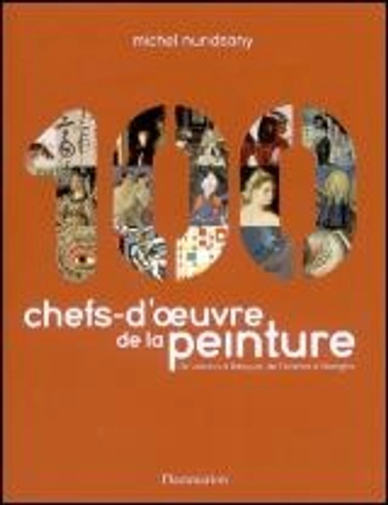 100 chefs-d'oeuvre de la peinture : de Lascaux à Basquiat, de Florence à Shanghai