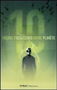 10 façons d'assassiner notre planète