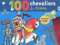 100 chevaliers à créer : autocollants, coloriages, dessins...