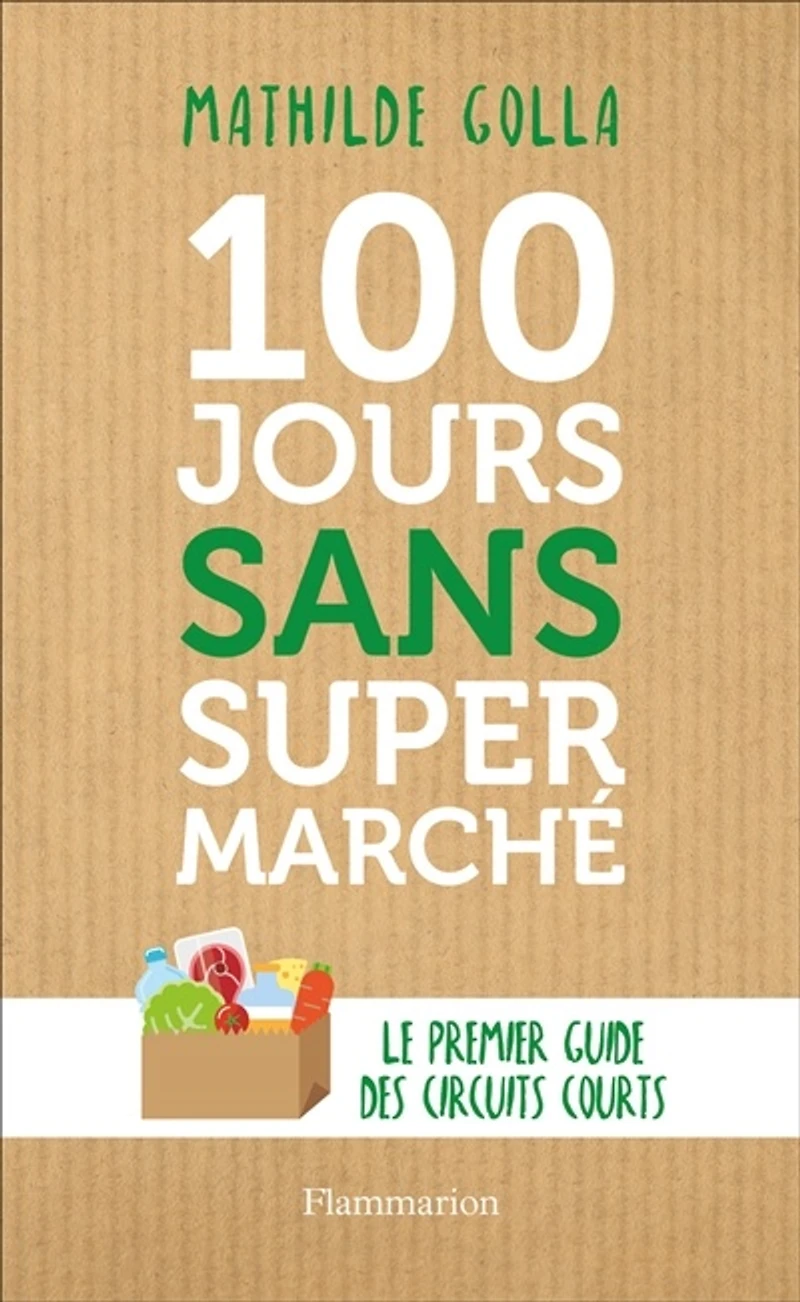 100 jours sans supermarché : le premier guide des circuits courts