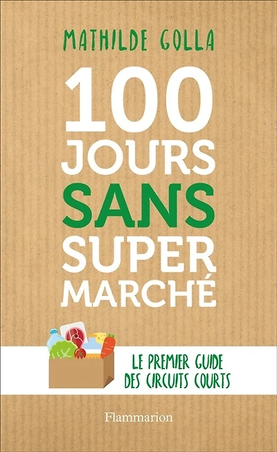 100 jours sans supermarché : le premier guide des circuits courts