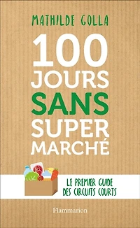 100 jours sans supermarché : le premier guide des circuits courts