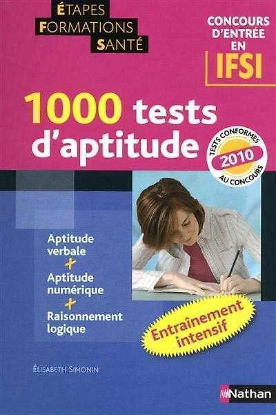 1.000 tests d'aptitudes, concours d'entrée en IFSI : aptitude verbale, aptitude numérique, raisonnement logique