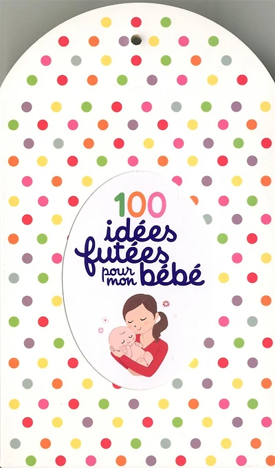 100 idées futées pour mon bébé