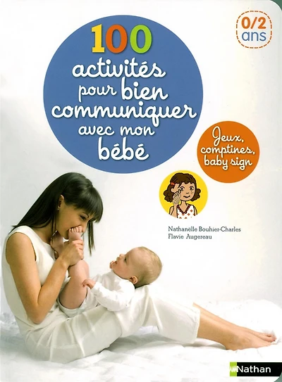 100 activités pour bien communiquer avec mon bébé : jeux, comptines, baby sign
