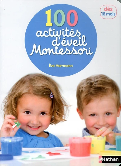 100 activités d'éveil Montessori : pour accompagner l'enfant dans sa découverte du monde