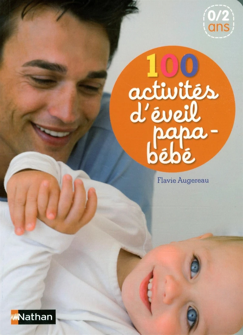 100 activités d'éveil papa-bébé : 0-2 ans