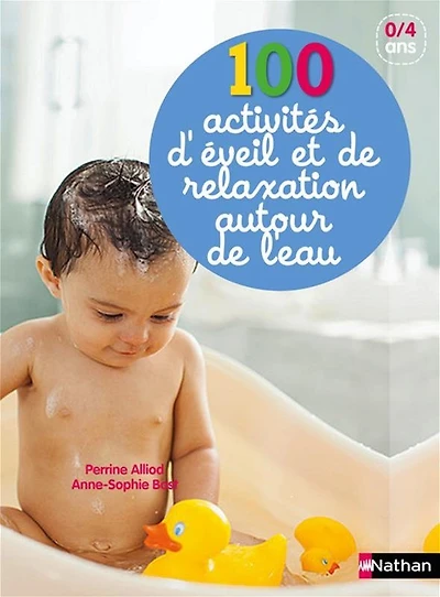 100 activités autour de l'eau pour relaxer et éveiller bébé : 0-4 ans
