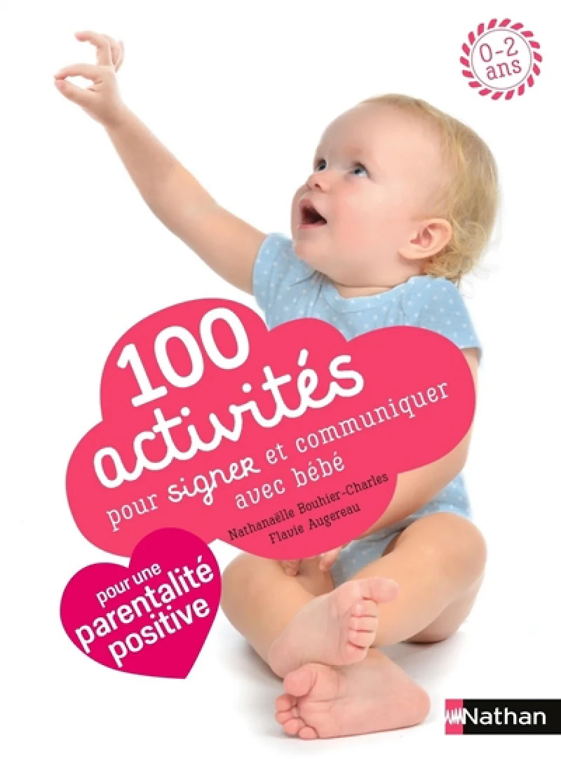 100 activités pour signer et communiquer avec bébé : jeux, comptines, baby sign