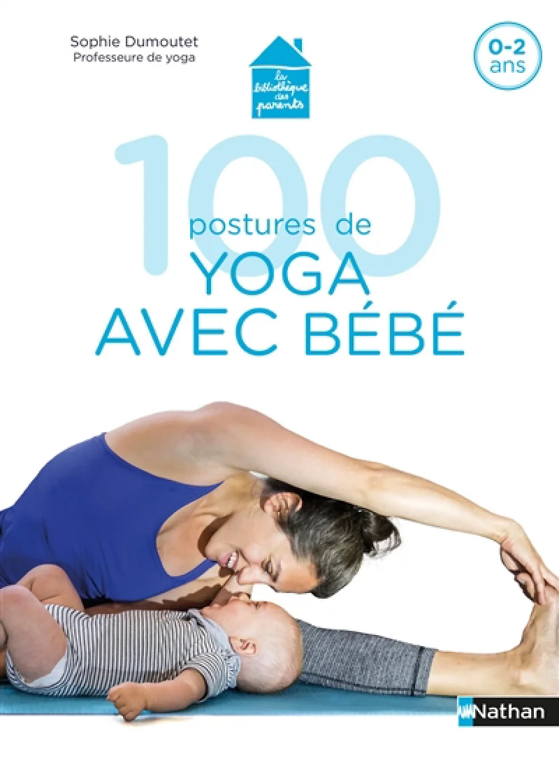 100 postures de yoga avec bébé : 0-2 ans