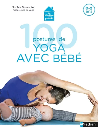 100 postures de yoga avec bébé : 0-2 ans