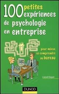 100 petites expériences de psychologie en entreprise : pour mieux se comprendre au bureau