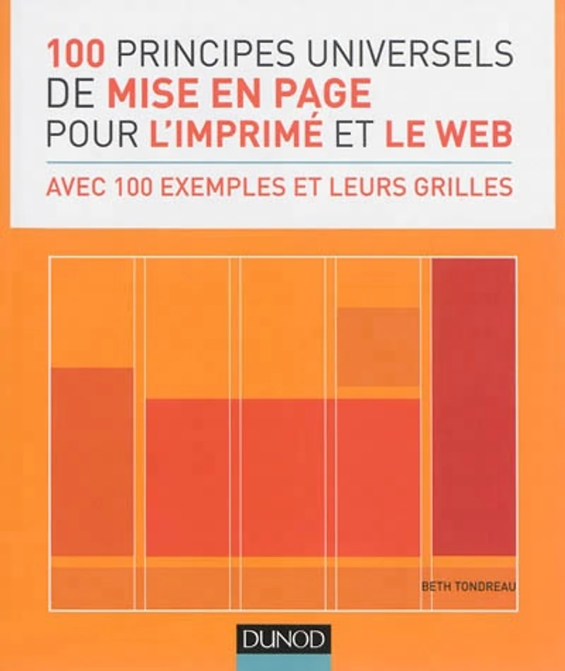 100 principes universels de mise en page pour l'imprimé et le web : avec 100 exemples et leurs grilles