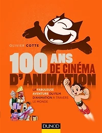 100 ans de cinéma d'animation : la fabuleuse aventure du film d'animation à travers le monde