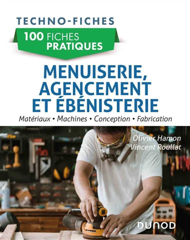 100 fiches pratiques : menuiserie, agencement et ébénisterie