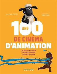 100 ans de cinéma d'animation : la fabuleuse aventure du film d'animation à travers le monde