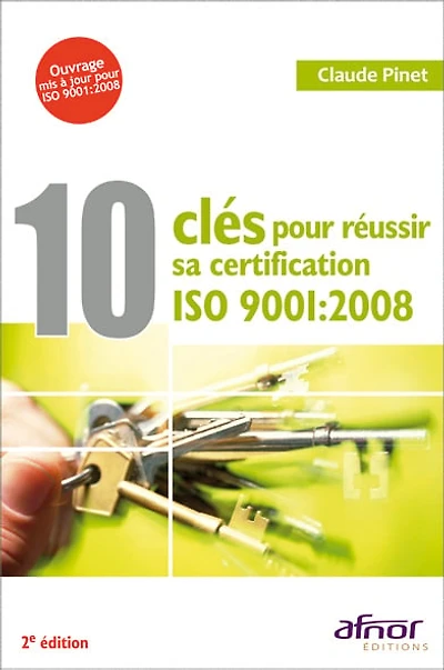 10 clés pour réussir sa certification ISO 9001:2008 - 2e édition