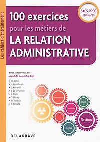 100 exercices pour les métiers de la relation administrative : bacs pros tertiaires