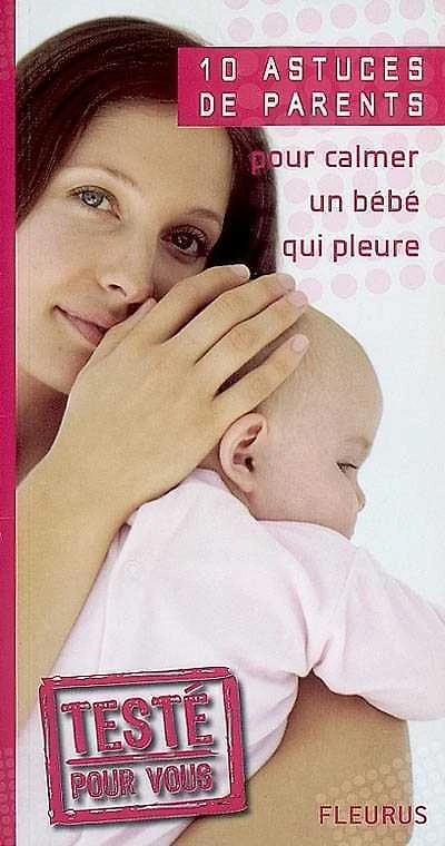 10 Astuces de Parents pour Calmer un Bébé