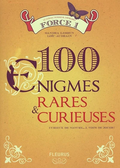 100 énigmes rares & curieuses : force 1