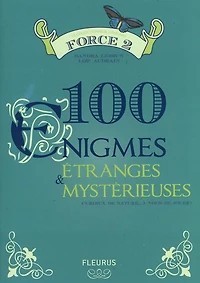 100 énigmes étranges & mystérieuses : force 2