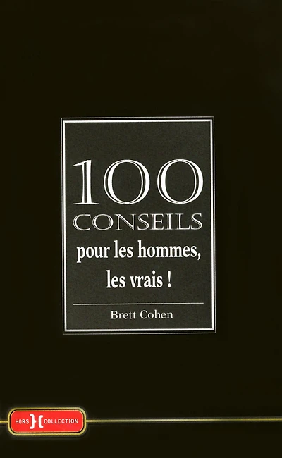 100 conseils pour les hommes, les vrais !
