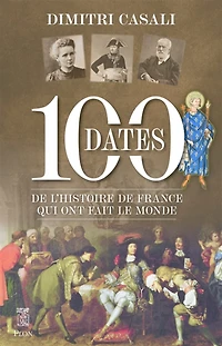 100 dates de l'histoire de France qui ont fait le monde