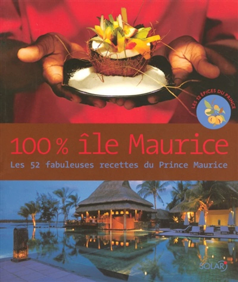 100 % île Maurice : les 52 fabuleuses recettes du Prince Maurice