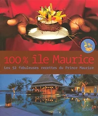 100 % île Maurice : les 52 fabuleuses recettes du Prince Maurice