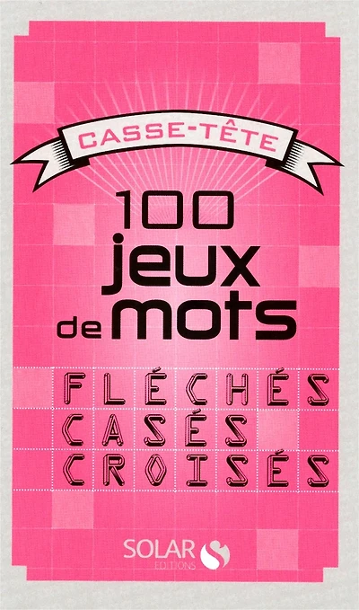 100 jeux de mots fléchés, casés, croisés
