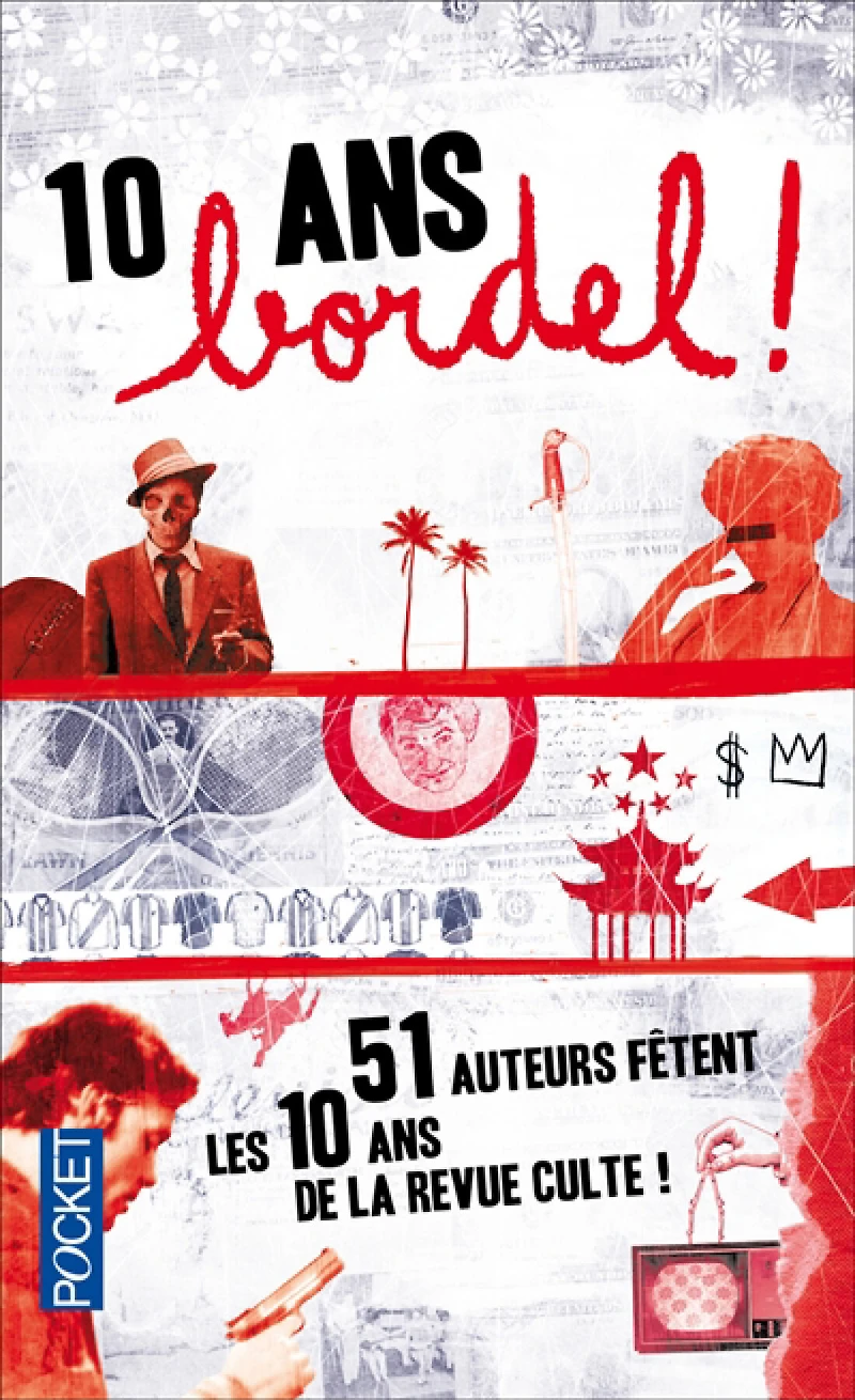 10 ans, Bordel ! : 51 auteurs fêtent les 10 ans de la revue culte !