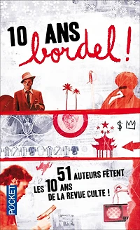 10 ans, Bordel ! : 51 auteurs fêtent les 10 ans de la revue culte !