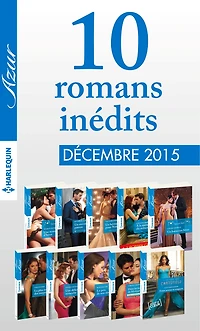 10 romans inédits Azur + 1 gratuit (no3655 à 3664 - décembre 2015)