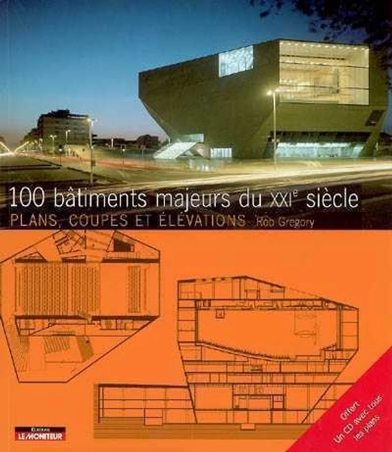 100 bâtiments majeurs du XXIe siècle : plans, coupes et élévations