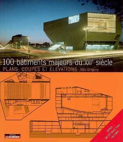 100 bâtiments majeurs du XXIe siècle : plans, coupes et élévations