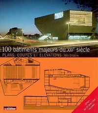 100 bâtiments majeurs du XXIe siècle : plans, coupes et élévations